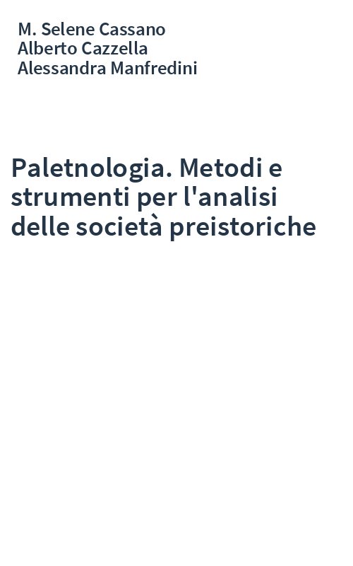 Paletnologia. Metodi e strumenti per l'analisi delle società preistoriche