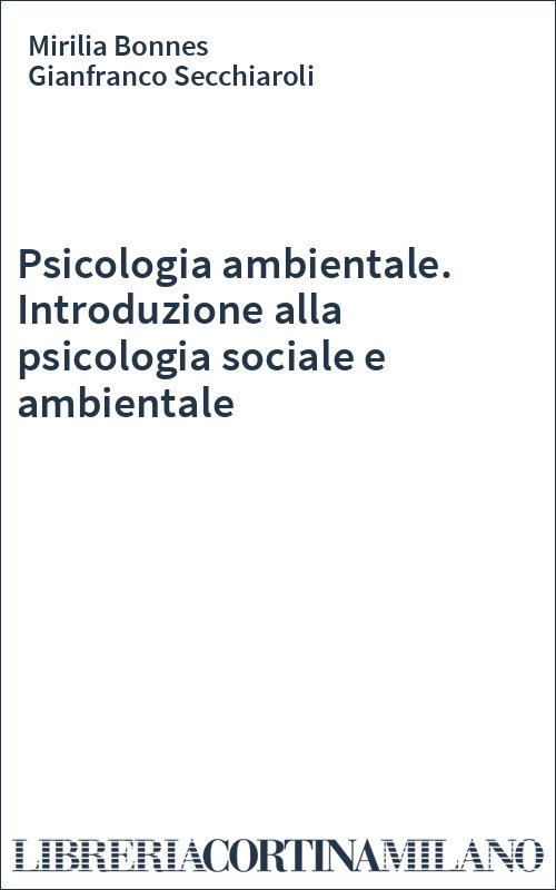Psicologia ambientale. Introduzione alla psicologia sociale e ambientale