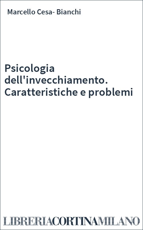 Psicologia dell'invecchiamento. Caratteristiche e problemi