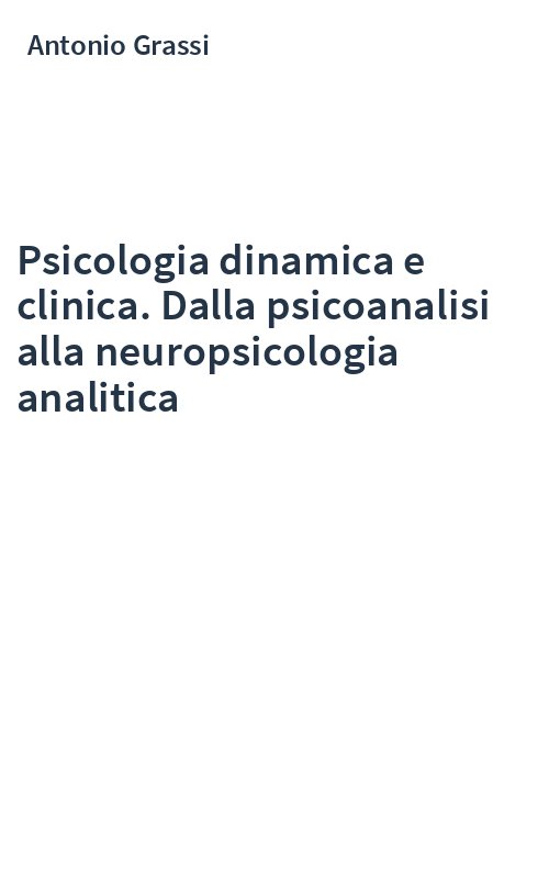 Psicologia dinamica e clinica. Dalla psicoanalisi alla neuropsicologia analitica