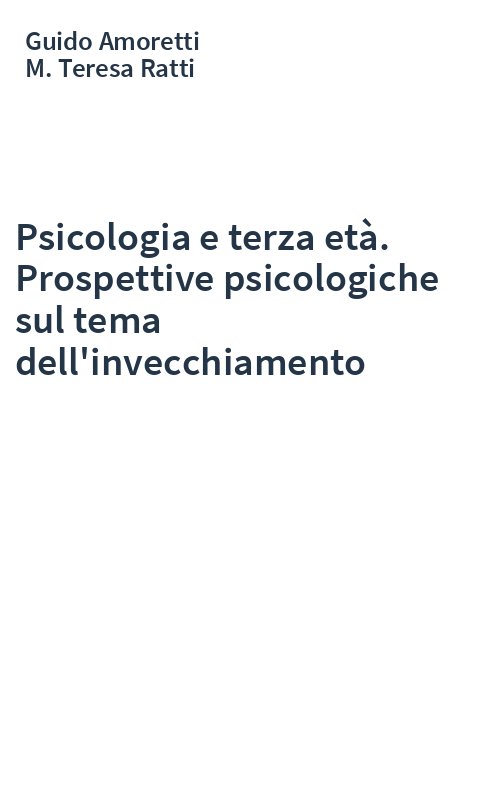 Psicologia e terza età. Prospettive psicologiche sul tema dell'invecchiamento