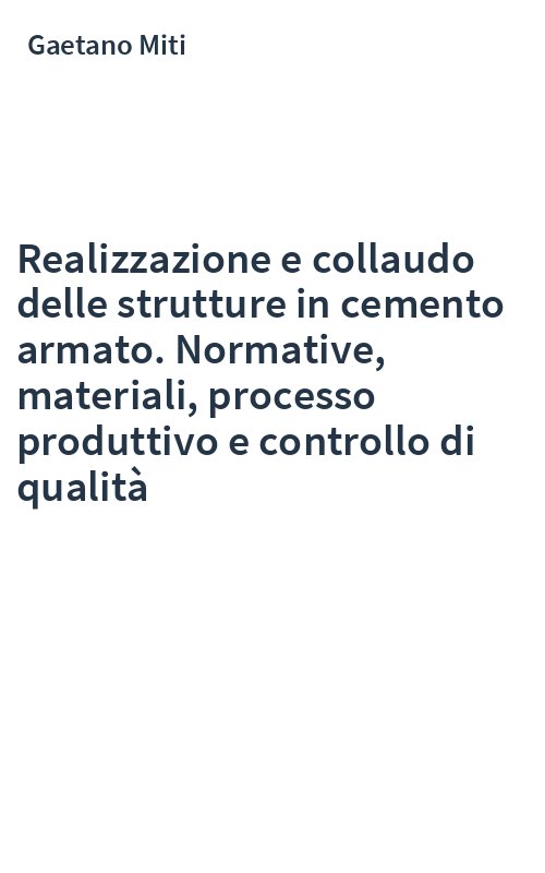 Realizzazione e collaudo delle strutture in cemento armato. Normative, materiali, processo produttivo e controllo di qualità
