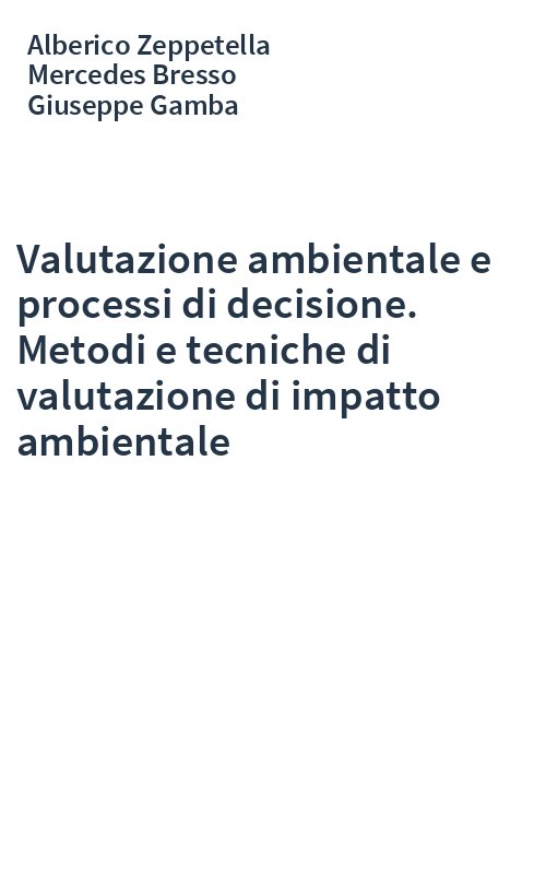 Valutazione ambientale e processi di decisione. Metodi e tecniche di valutazione di impatto ambientale