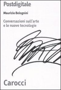 Postdigitale. Conversazioni sull'arte e le nuove tecnologie
