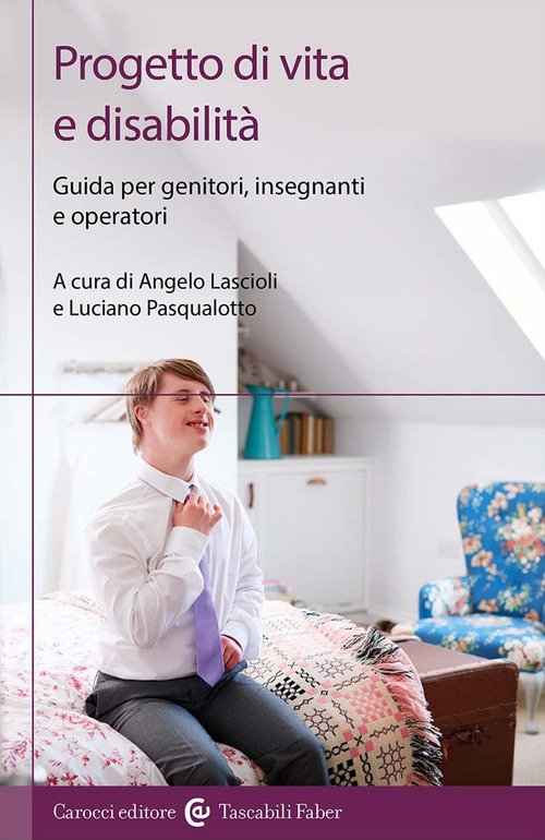 Progetto di vita e disabilità. Guida per genitori, insegnanti e operatori