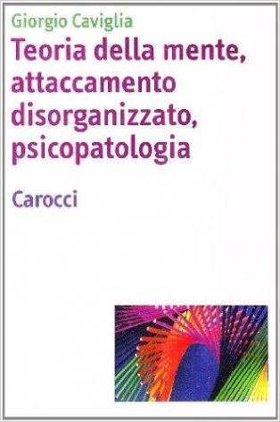 Teoria della mente, attaccamento disorganizzato, psicopatologia
