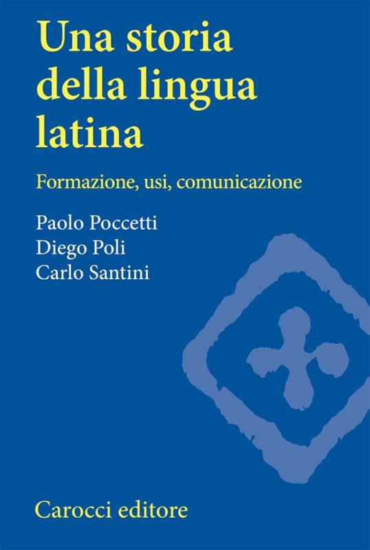 Una storia della lingua latina. Formazione, usi, comunicazione