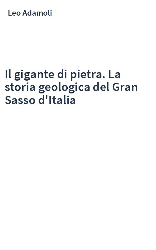 Il gigante di pietra. La storia geologica del Gran Sasso d'Italia