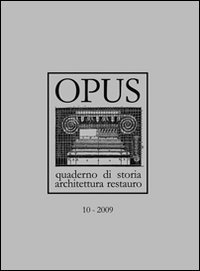 Opus (2009). Quaderno di storia, architettura e restauro