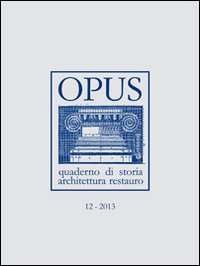 Opus (2013). Quaderno di storia, architettura e restauro