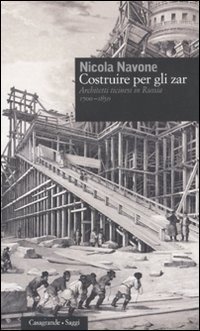 Costruire per gli zar. Architetti ticinesi in Russia 1700-1850