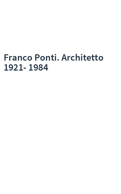 Franco Ponti. Architetto 1921-1984