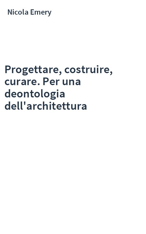 Progettare, costruire, curare. Per una deontologia dell'architettura