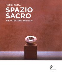 Mario Botta. Spazio sacro. Architetture 1966-2018