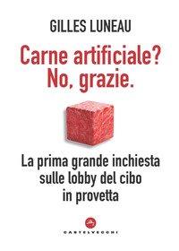 Carne artificiale? No, grazie. La prima grande inchiesta sulle lobby del cibo in provetta