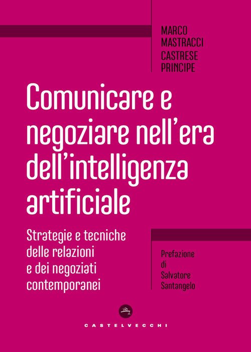 Comunicare e negoziare nell'era dell'intelligenza artificiale. Strategie e tecniche delle relazioni e dei negoziati contemporanei