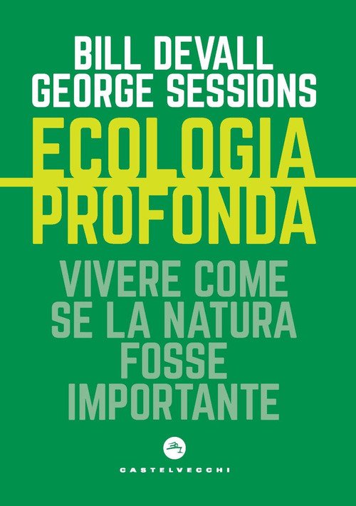 Ecologia profonda. Vivere come se la Natura fosse importante