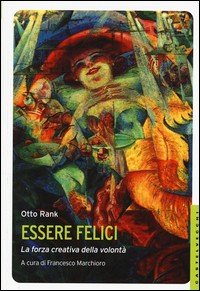 Essere felici. La forza creativa della volontà