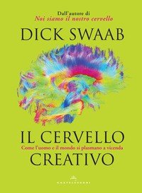 Il cervello creativo. Come l'uomo e il mondo si plasmano a vicenda