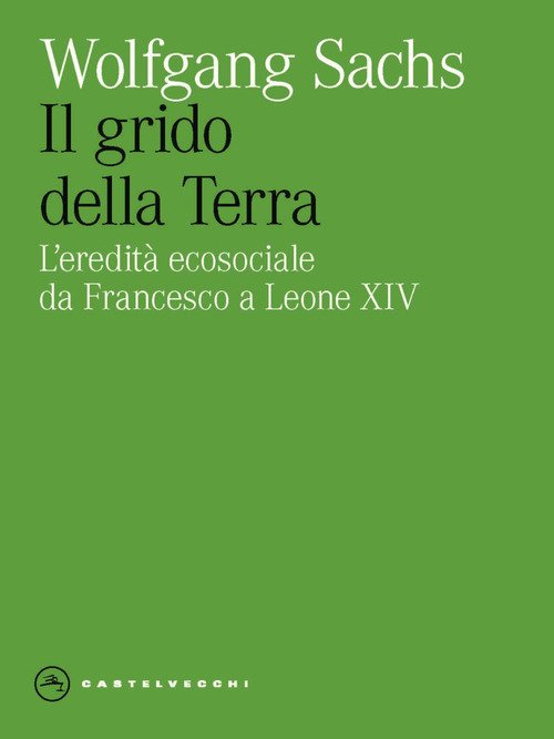 Il grido della Terra. L'eredita ecosociale da Francesco a Leone XIV