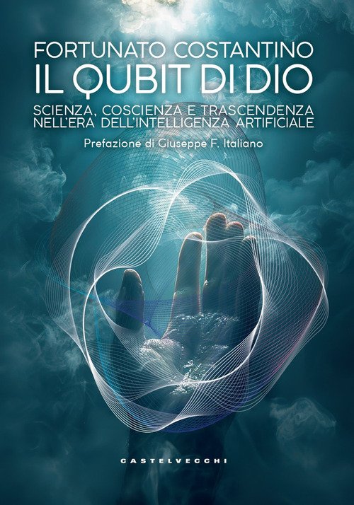 Il Qubit di Dio. Scienza, coscienza e trascendenza nell'era dell'intelligenza artificiale