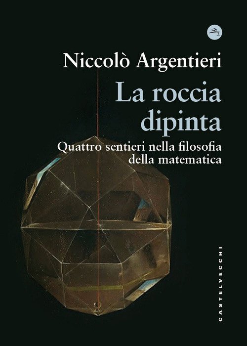 La roccia dipinta. Quattro sentieri nella filosofia della matematica