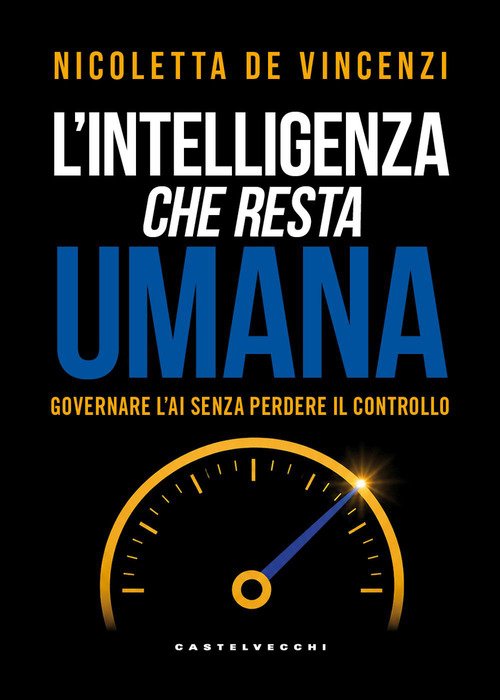L'intelligenza che resta umana. Governare l'AI senza perdere il controllo