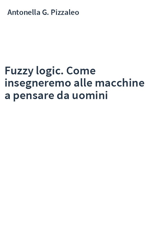 Fuzzy logic. Come insegneremo alle macchine a pensare da uomini