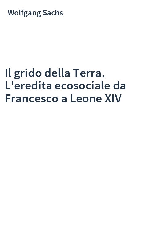 Il grido della Terra. L'eredita ecosociale da Francesco a Leone XIV