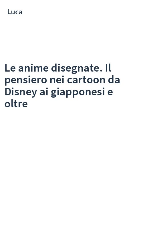 Le anime disegnate. Il pensiero nei cartoon da Disney ai giapponesi e oltre