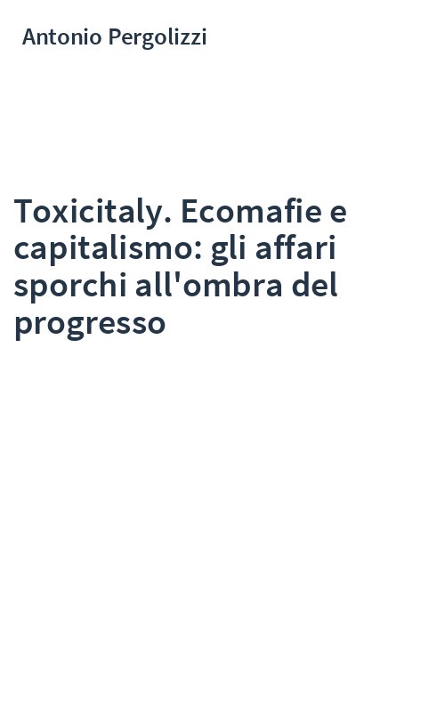 Toxicitaly. Ecomafie e capitalismo: gli affari sporchi all'ombra del progresso