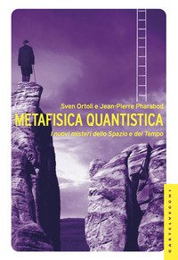 Metafisica quantistica. I nuovi misteri dello spazio e del tempo
