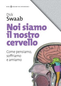 Noi siamo il nostro cervello. Come pensiamo, soffriamo e amiamo