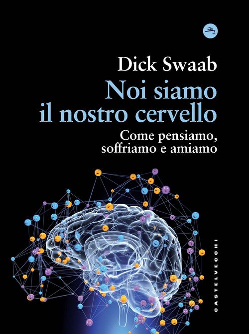 Noi siamo il nostro cervello. Come pensiamo, soffriamo e amiamo