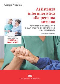 Assistenza infermieristica alla persona anziana. Pianificazione assistenziale con NANDA-I, NOC e NIC