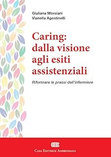 Caring: dalla visione agli esiti assistenziali. Riformare le prassi dell'infermiere