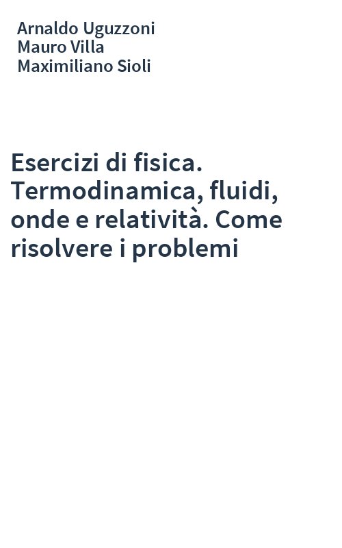 Esercizi di fisica. Termodinamica, fluidi, onde e relatività. Come risolvere i problemi