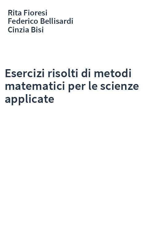 Esercizi risolti di metodi matematici per le scienze applicate