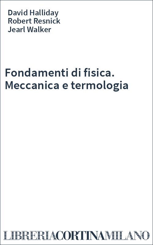 Fondamenti di fisica. Meccanica e termologia