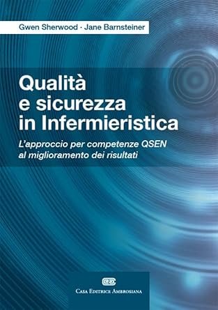 Qualità e sicurezza in infermieristica L'approccio per competenze QSEN al miglioramento dei risultati