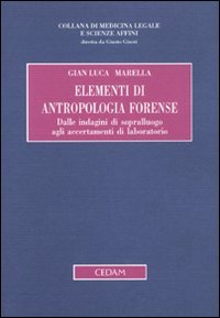 Elementi di antropologia forense. Dalle indagini di sopralluogo agli accertamenti di laboratorio