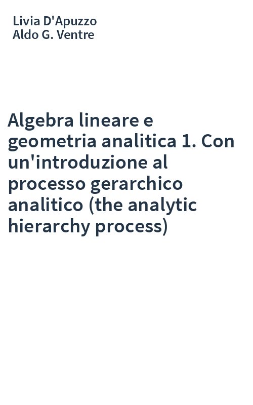 Algebra lineare e geometria analitica 1. Con un'introduzione al processo gerarchico analitico (the analytic hierarchy process)