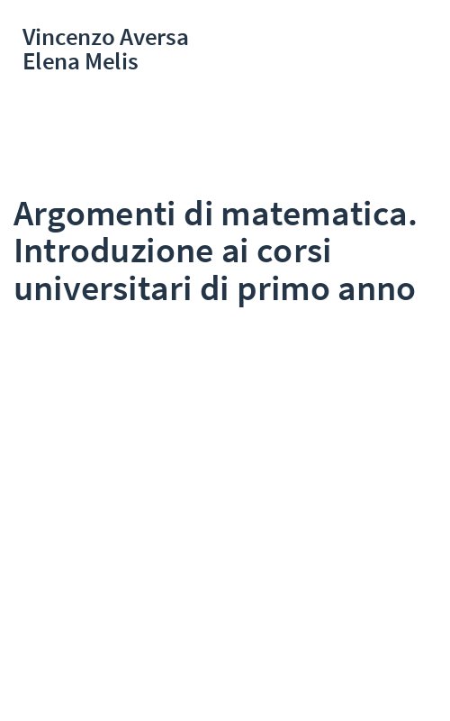 Argomenti di matematica. Introduzione ai corsi universitari di primo anno