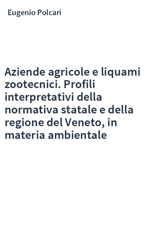 Aziende agricole e liquami zootecnici. Profili interpretativi della normativa statale e della regione del Veneto, in materia ambientale