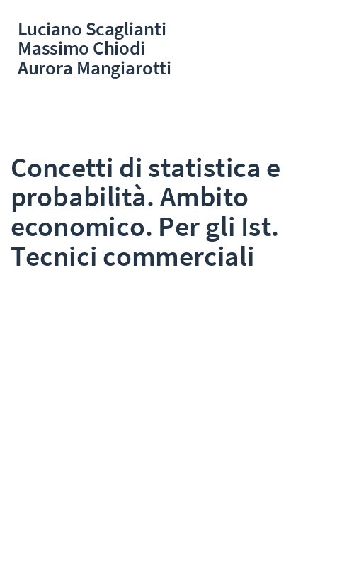 Concetti di statistica e probabilità. Ambito economico. Per gli Ist. Tecnici commerciali
