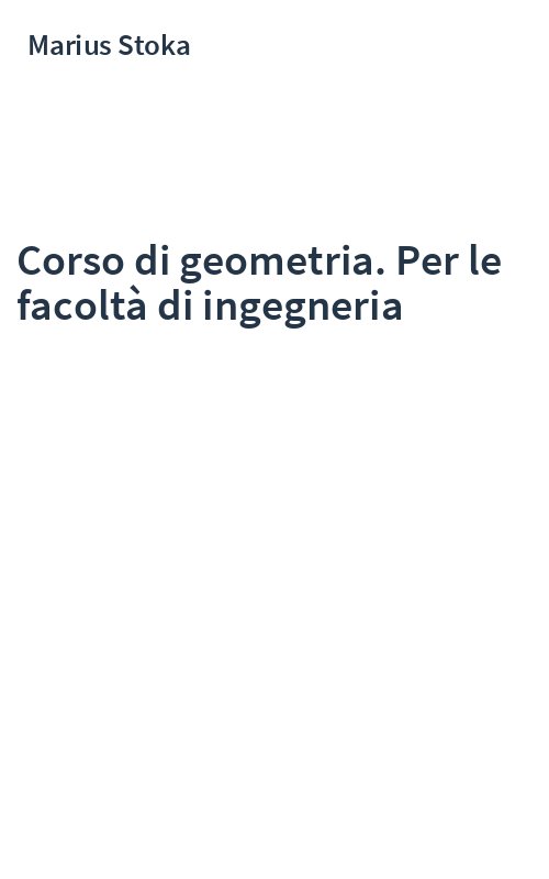 Corso di geometria. Per le facoltà di ingegneria