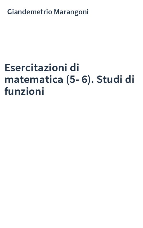 Esercitazioni di matematica (5-6). Studi di funzioni