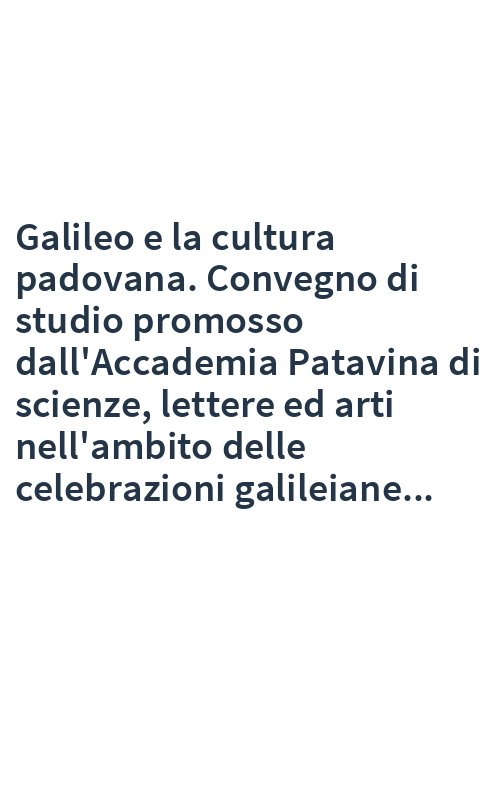 Galileo e la cultura padovana. Convegno di studio promosso dall'Accademia Patavina di scienze, lettere ed arti nell'ambito delle celebrazioni galileiane...
