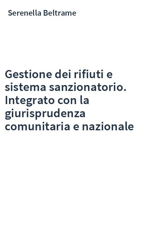 Gestione dei rifiuti e sistema sanzionatorio. Integrato con la giurisprudenza comunitaria e nazionale