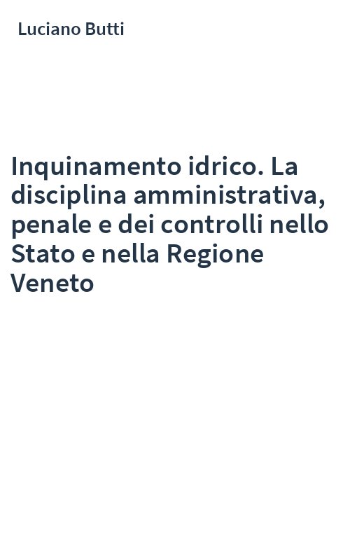 Inquinamento idrico. La disciplina amministrativa, penale e dei controlli nello Stato e nella Regione Veneto